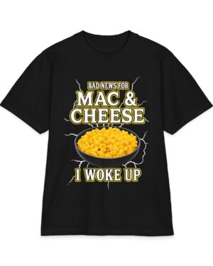 Bad News for Mac and Cheese T-Shirt – Hilarious Foodie Tee