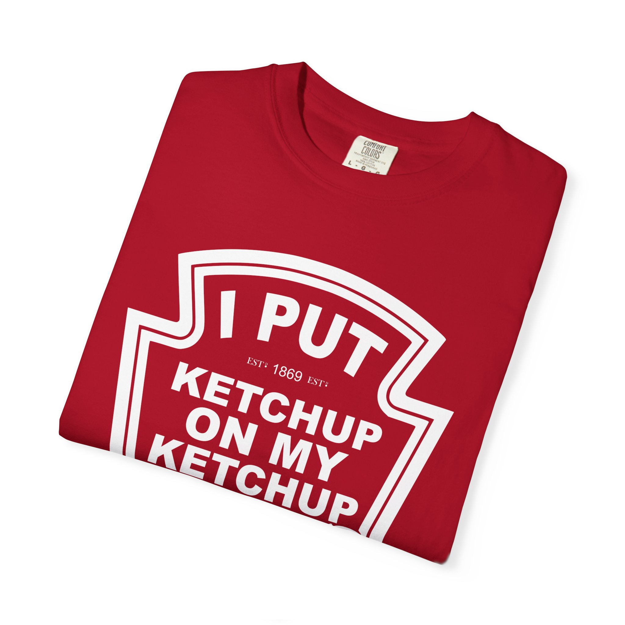 I Put Ketchup on My Ketchup T-Shirt – Hilarious Foodie Tee