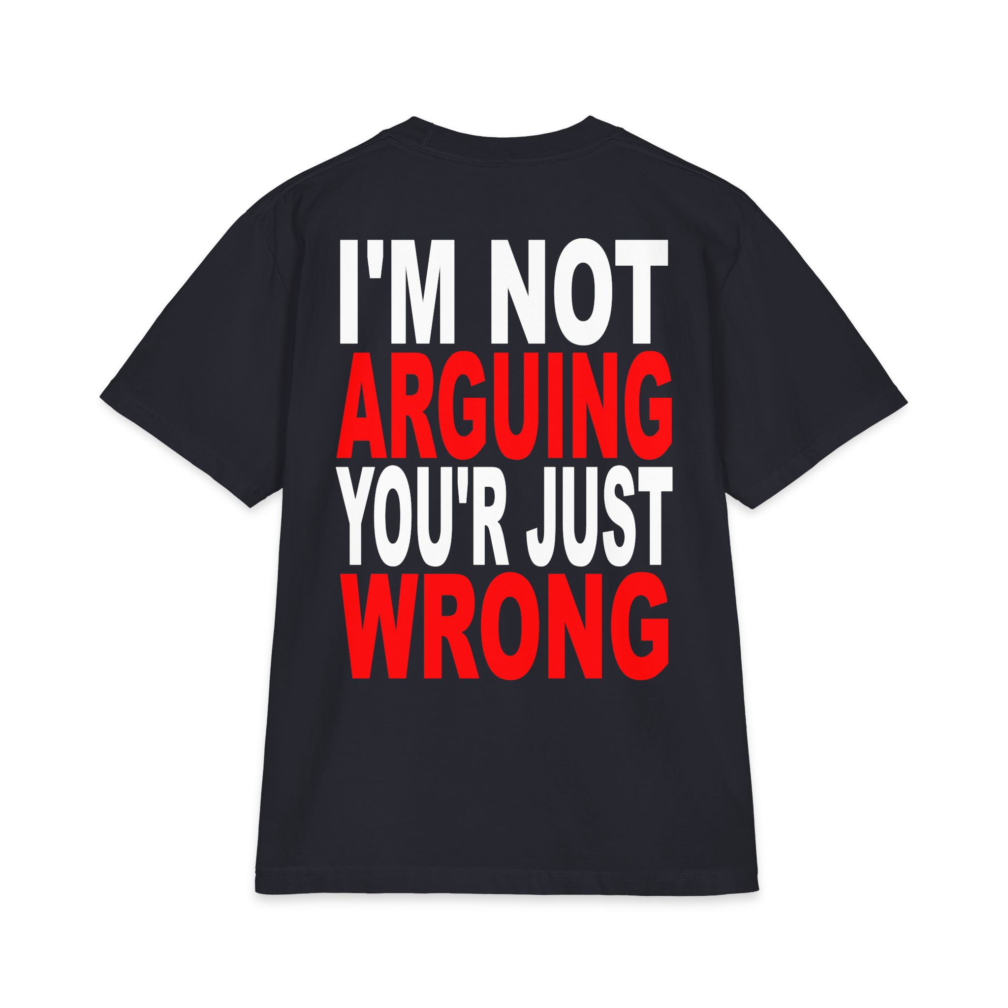 I’m Not Arguing You’re Just Wrong T-Shirt – Hilarious Tee