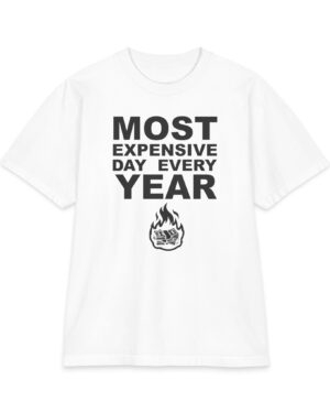 Most Expensive Day Every Year T-Shirt – White Brutally Funny Tee