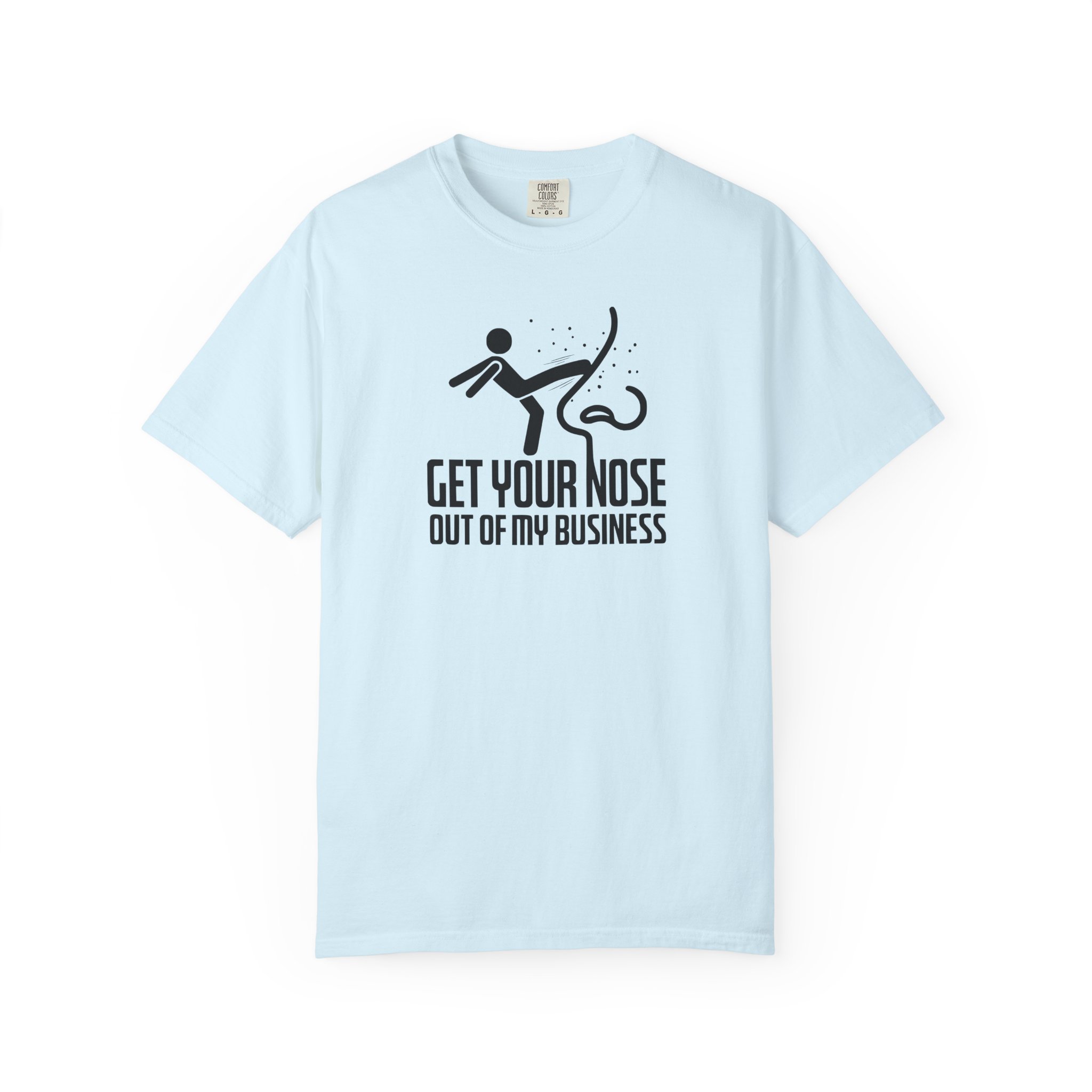 Get Your Nose Out Of My Business T-Shirt — Funny Sarcastic Graphic Tee