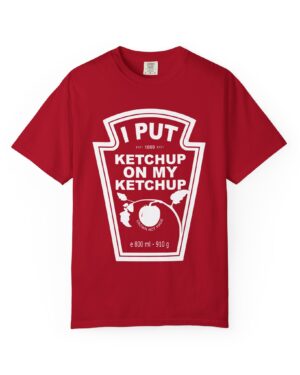I Put Ketchup on My Ketchup T-Shirt – Hilarious Foodie Tee