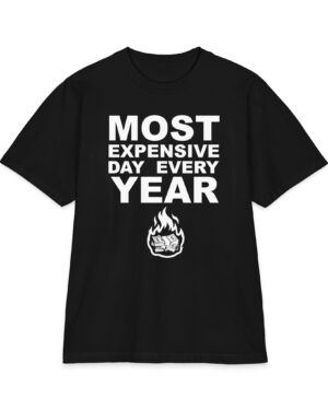 Most Expensive Day T-Shirt – Brutally Funny Money Tee