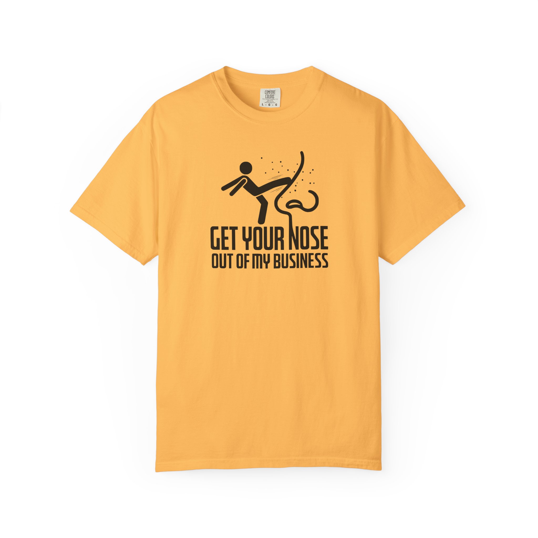 Get Your Nose Out Of My Business T-Shirt — Funny Sarcastic Graphic Tee