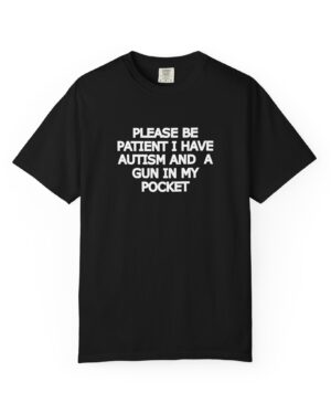 Please Be Patient Graphic T-Shirt – Provocative Dark Humor Tee