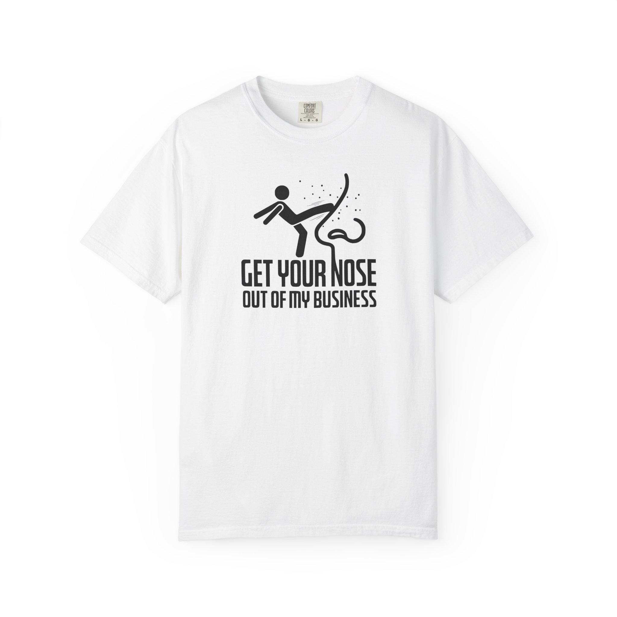 Get Your Nose Out Of My Business T-Shirt — Funny Sarcastic Graphic Tee