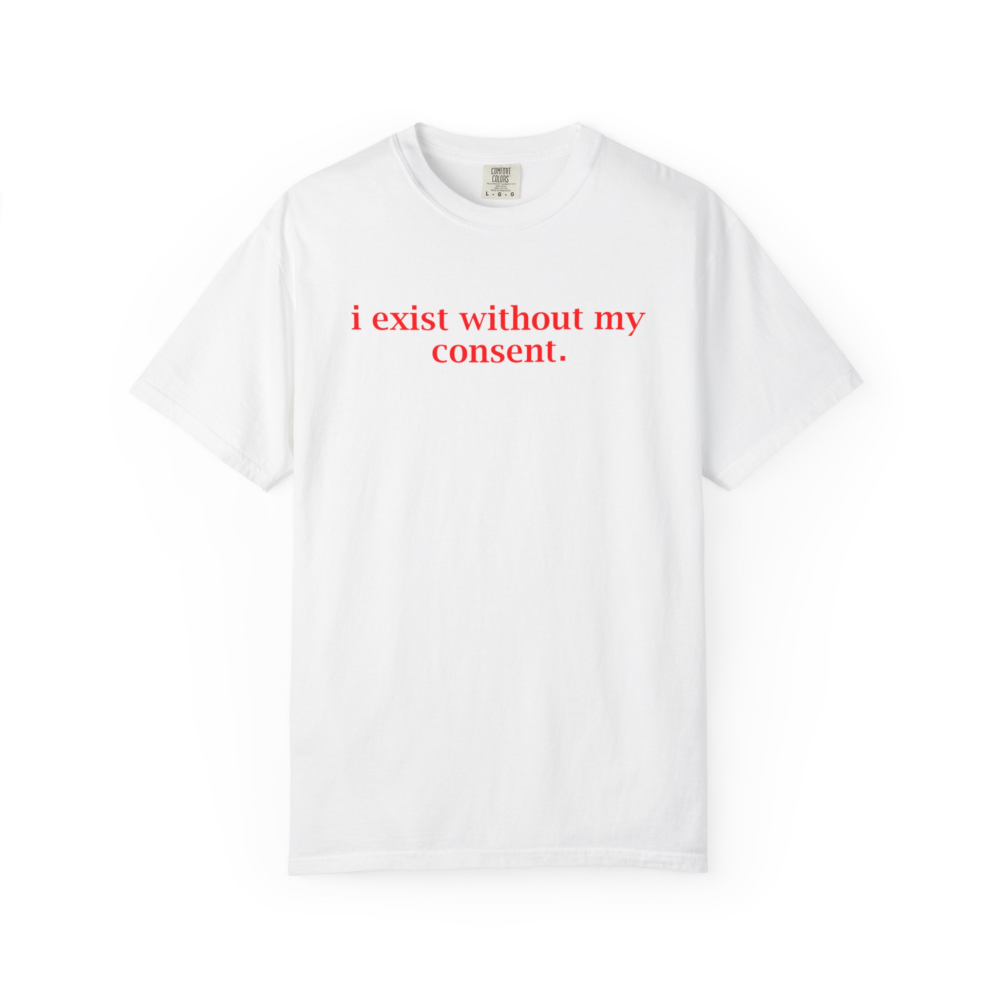 T-Shirt — "i exist without my consent." Minimalist Statement Tee