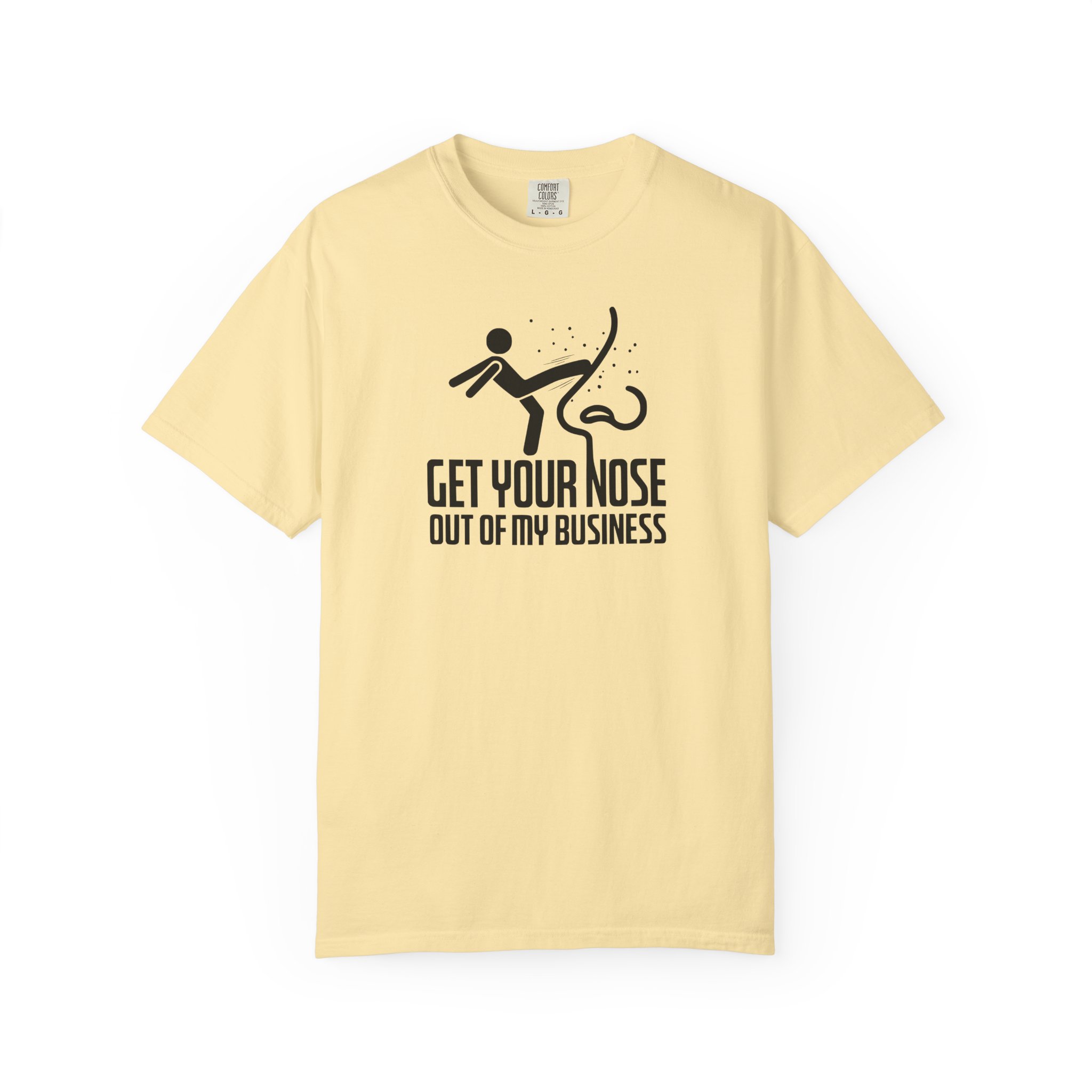 Get Your Nose Out Of My Business T-Shirt — Funny Sarcastic Graphic Tee