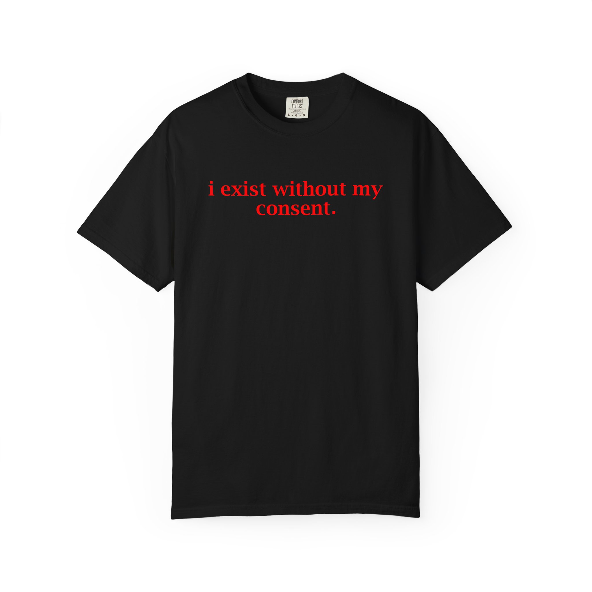 T-Shirt — "i exist without my consent." Minimalist Statement Tee