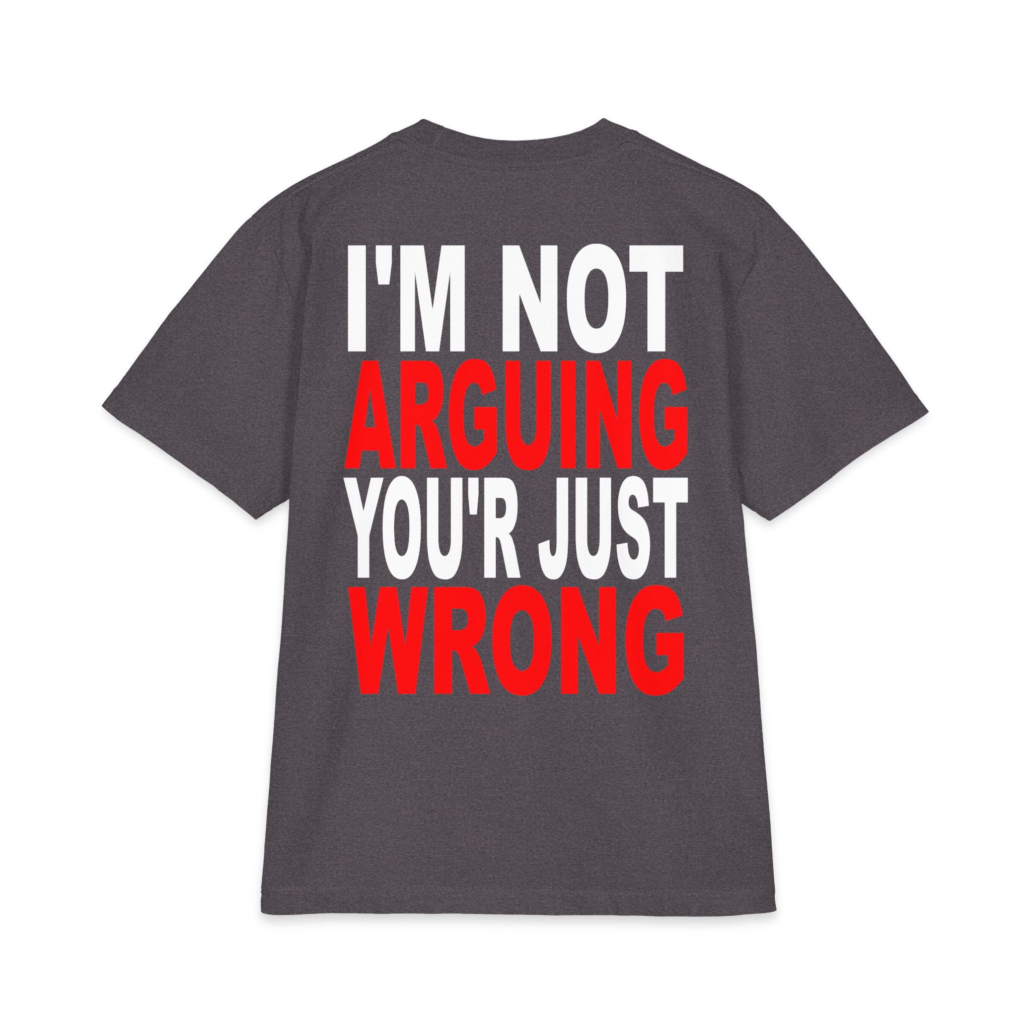 I’m Not Arguing You’re Just Wrong T-Shirt – Hilarious Tee