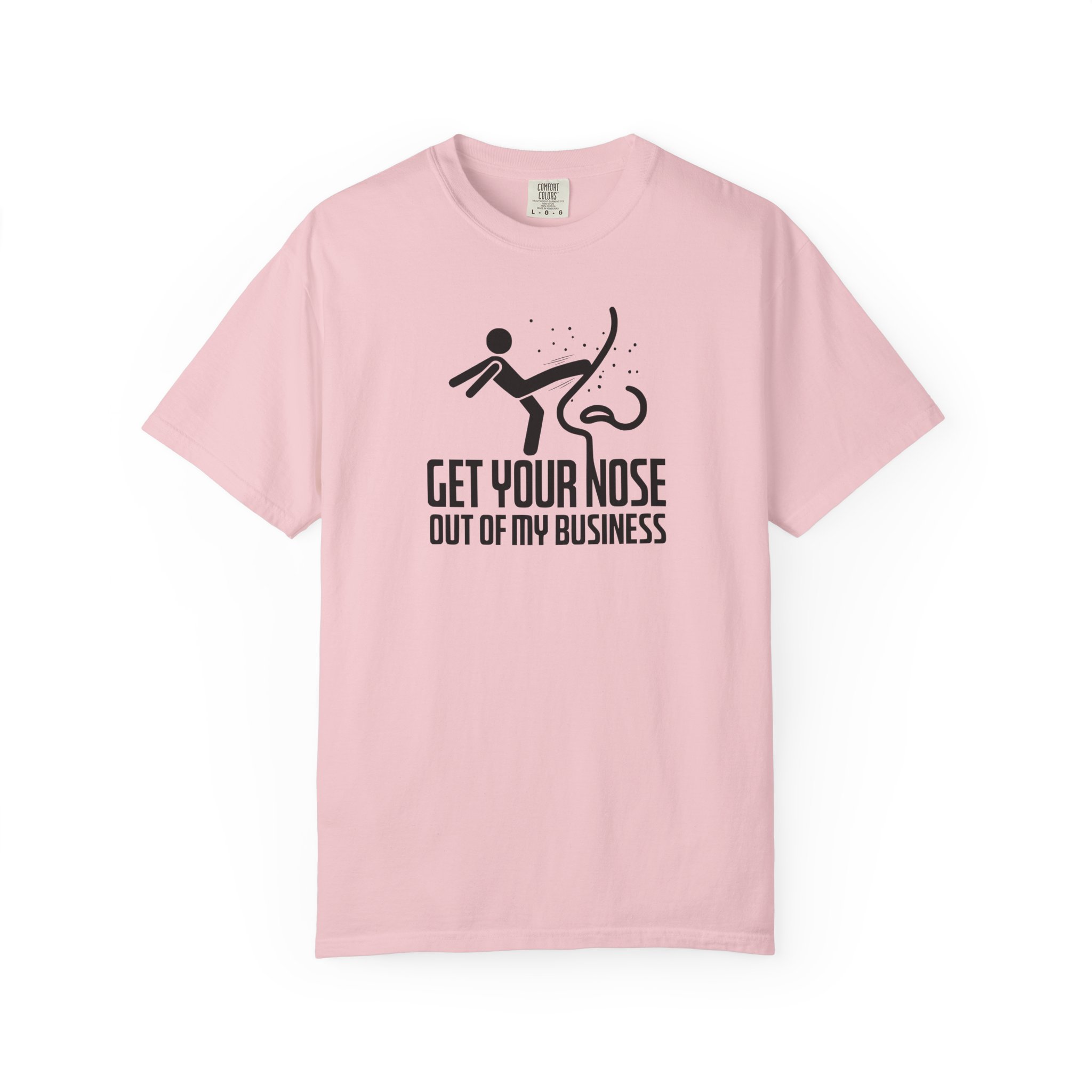 Get Your Nose Out Of My Business T-Shirt — Funny Sarcastic Graphic Tee