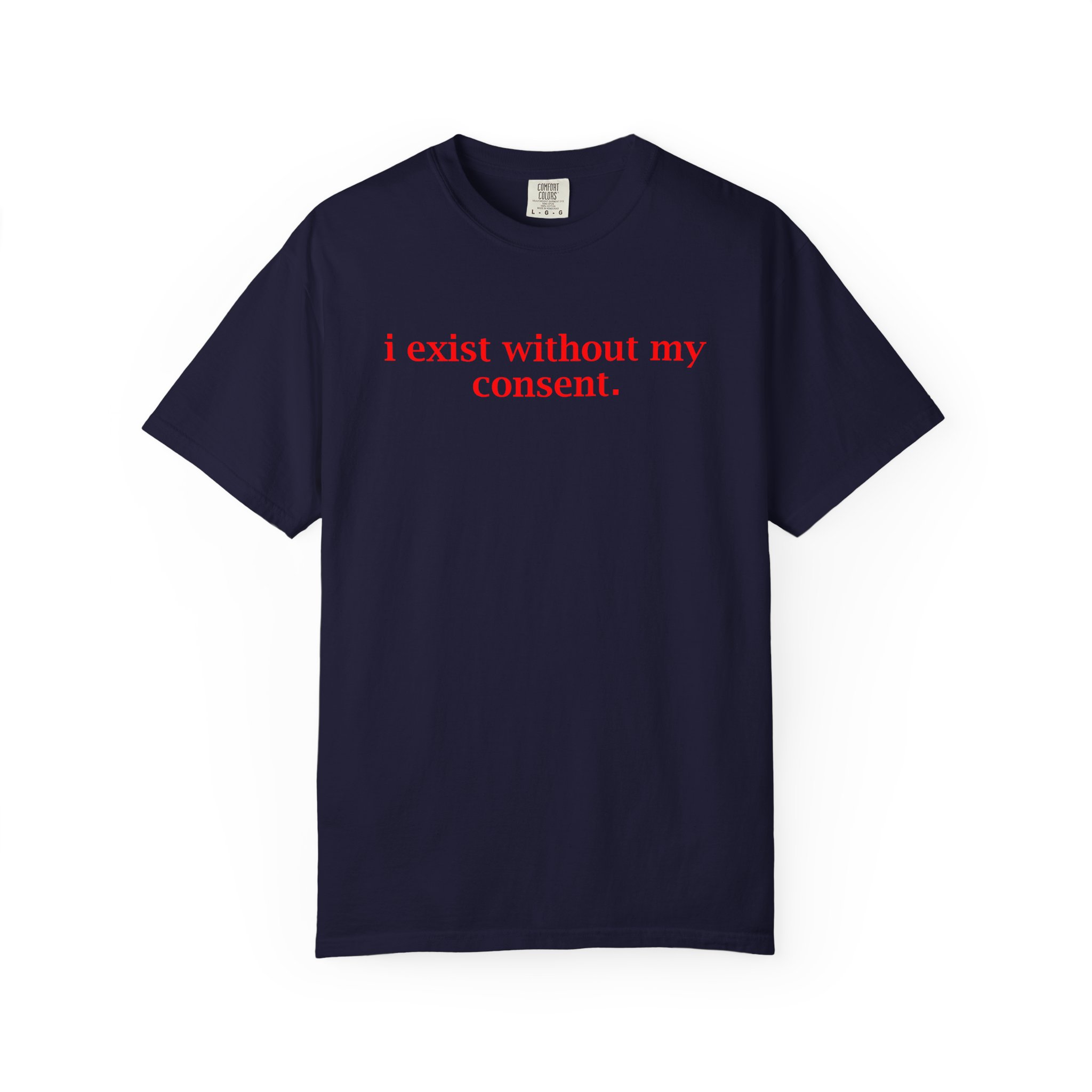 T-Shirt — "i exist without my consent." Minimalist Statement Tee