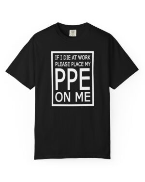 PPE On Me T-Shirt – Brutally Funny Work Tee
