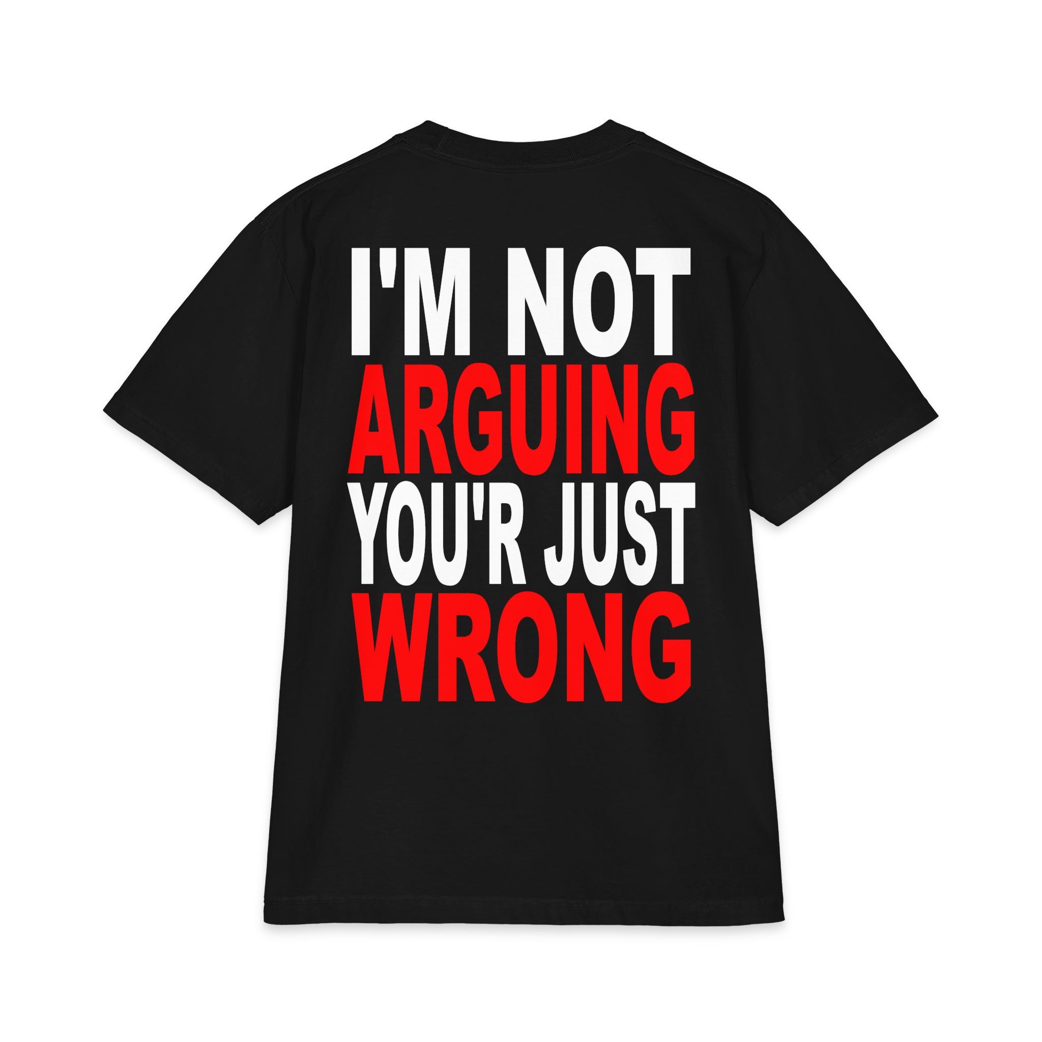 I’m Not Arguing You’re Just Wrong T-Shirt – Hilarious Tee