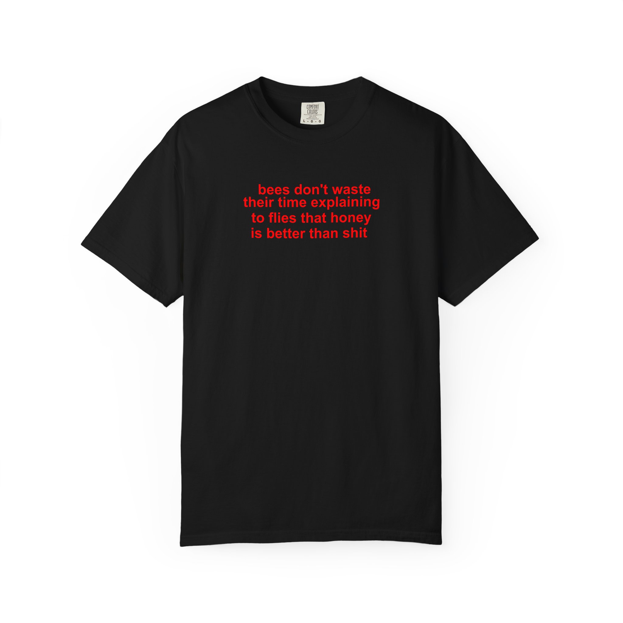 Bees Don’t Waste Their Time T-Shirt – Brutally Honest Tee