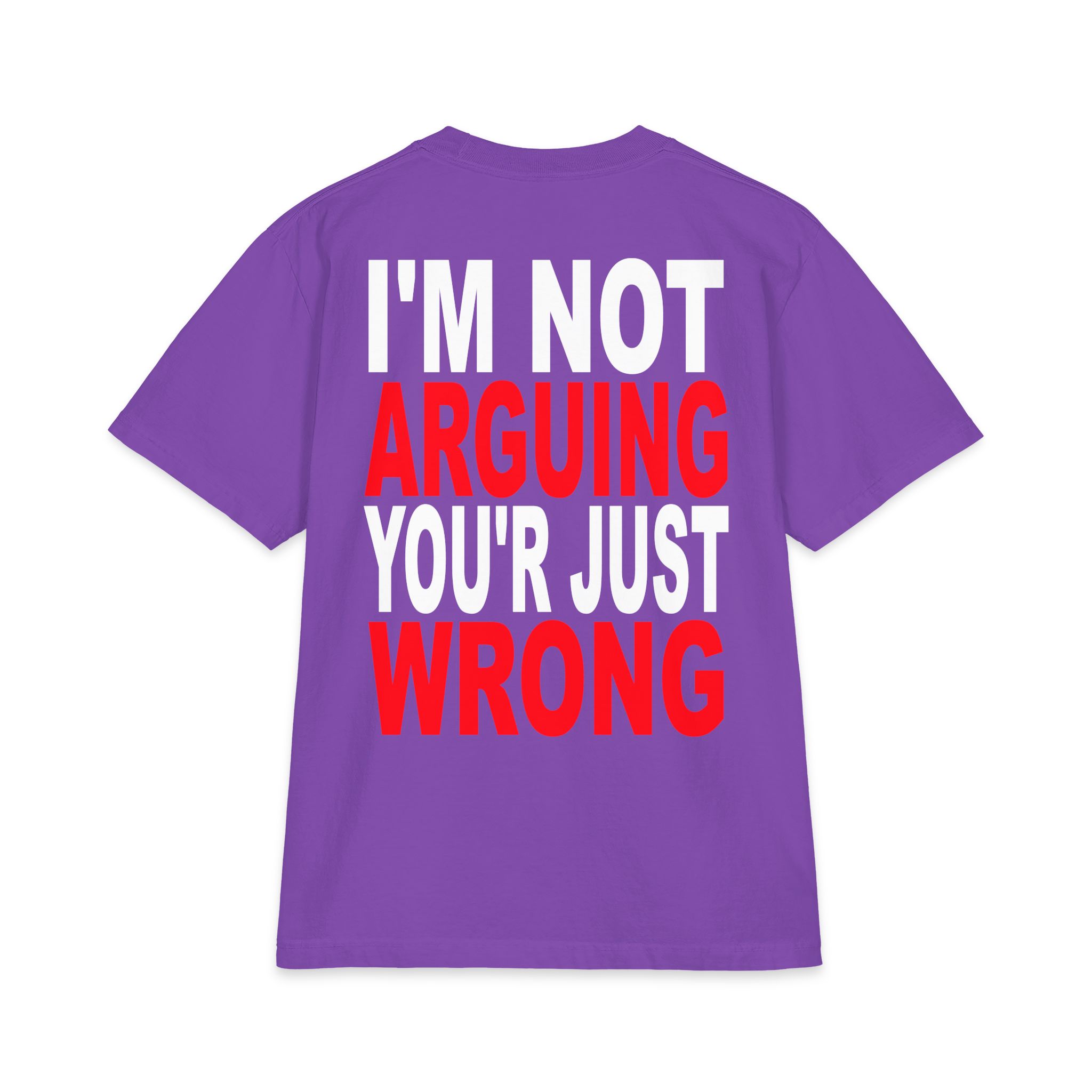 I’m Not Arguing You’re Just Wrong T-Shirt – Hilarious Tee