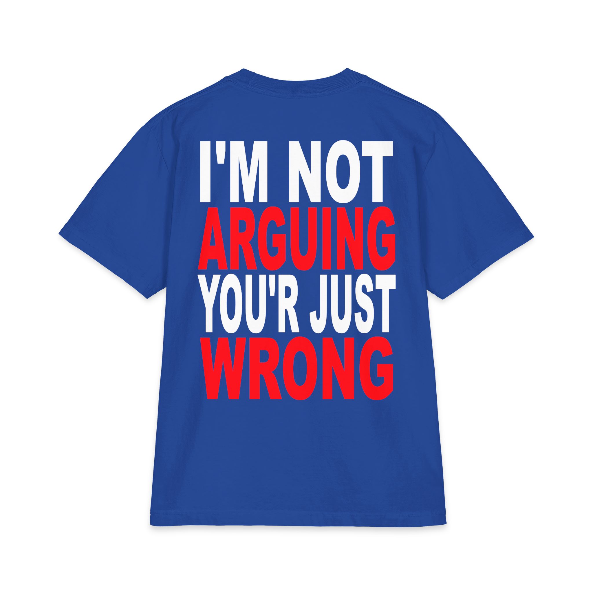 I’m Not Arguing You’re Just Wrong T-Shirt – Hilarious Tee